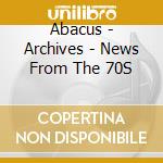 Abacus - Archives - News From The 70S cd