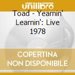 Toad - Yearnin' Learnin': Live 1978 cd