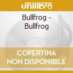 Bullfrog - Bullfrog cd