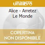 Alice - Arretez Le Monde cd