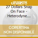 27 Dollars Snap On Face - Heterodyne State Hospital cd