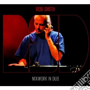 Rob Smith - Mixwork In Dub cd musicale di Rob Smith
