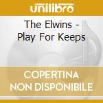The Elwins - Play For Keeps cd musicale