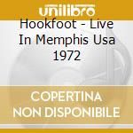 Hookfoot - Live In Memphis Usa 1972 cd musicale di Hookfoot