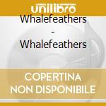 Whalefeathers - Whalefeathers