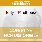 Body - Madhouse cd