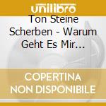 Ton Steine Scherben - Warum Geht Es Mir So cd musicale di Ton Steine Scherben