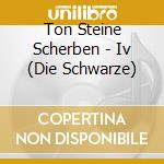 Ton Steine Scherben - Iv (Die Schwarze) cd musicale di Ton Steine Scherben