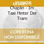 Chaplin - Im Taxi Hinter Der Tram cd musicale di Chaplin