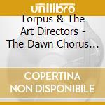 Torpus & The Art Directors - The Dawn Chorus (Digipack) cd