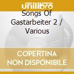 Songs Of Gastarbeiter 2 / Various cd