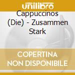 Cappuccinos (Die) - Zusammen Stark cd