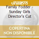 Family Fodder - Sunday Girls Director's Cut cd