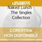 Naked Lunch - The Singles Collection cd