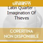 Latin Quarter - Imagination Of Thieves cd