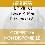 (LP Vinile) Twice A Man - Presence (2 Lp)