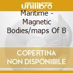 Maritime - Magnetic Bodies/maps Of B cd musicale di Maritime