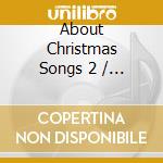 About Christmas Songs 2 / Various cd musicale di Various