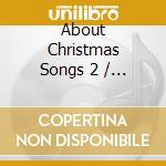 About Christmas Songs 2 / Various cd