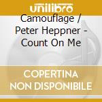 Camouflage / Peter Heppner - Count On Me cd