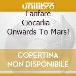 Fanfare Ciocarlia - Onwards To Mars! cd