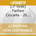 (LP Vinile) Fanfare Ciocarlia - 20 (2 Lp) lp vinile di Fanfare Ciocarlia