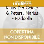 Klaus Der Geiger & Peters, Marius - Piaddolla cd