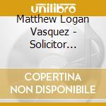 Matthew Logan Vasquez - Solicitor Returns cd