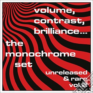 Monochrome Set (The) - Volume, Contrast, Brilliance Vol.2 cd musicale di Monochrome Set (The)