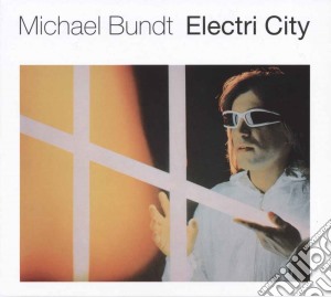 Michael Bundt - Electri City cd musicale di Michael Bundt