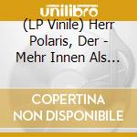 (LP Vinile) Herr Polaris, Der - Mehr Innen Als Au?En vinile