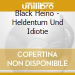Black Heino - Heldentum Und Idiotie cd musicale di Black Heino