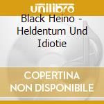 Black Heino - Heldentum Und Idiotie cd