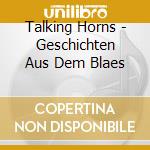 Talking Horns - Geschichten Aus Dem Blaes cd