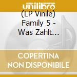 (LP Vinile) Family 5 - Was Zahlt (Lp+Cd) vinile