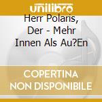 Herr Polaris, Der - Mehr Innen Als Au?En cd musicale