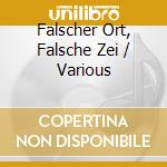 Falscher Ort, Falsche Zei / Various cd