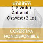 (LP Vinile) Automat - Ostwest (2 Lp) lp vinile di Automat