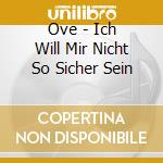 Ove - Ich Will Mir Nicht So Sicher Sein cd musicale di Ove