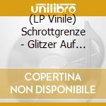 (LP Vinile) Schrottgrenze - Glitzer Auf Beton (2 Lp) lp vinile di Schrottgrenze