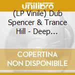 (LP Vinile) Dub Spencer & Trance Hill - Deep Dive Dub (2 Lp) vinile