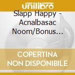 Slapp Happy - Acnalbasac Noom/Bonus Edition cd