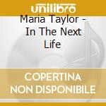 Maria Taylor - In The Next Life cd musicale di Maria Taylor