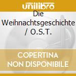 Die Weihnachtsgeschichte / O.S.T. cd