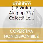 (LP Vinile) Atarpop 73 / Collectif Le Temps Des Cerises - Attention L'Armee vinile