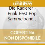 Die Radierer - Punk Pest Pop Sammelband 1978-1984 cd musicale di Die Radierer