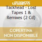 Tackhead - Lost Tapes 1 & Remixes (2 Cd) cd musicale di Tackhead