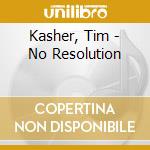 Kasher, Tim - No Resolution cd