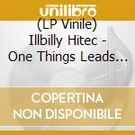 (LP Vinile) Illbilly Hitec - One Things Leads To Another vinile