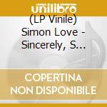 (LP Vinile) Simon Love - Sincerely, S Love X lp vinile di Simon Love